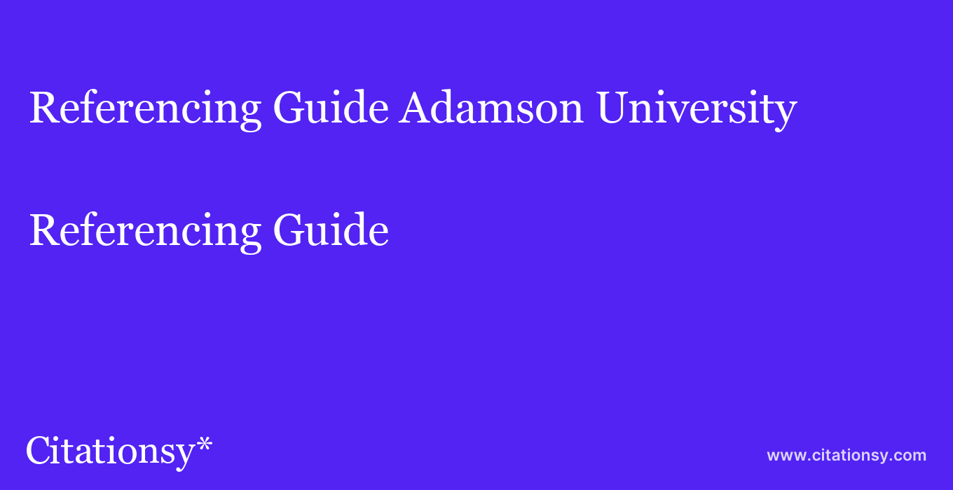 Referencing Guide: Adamson University
